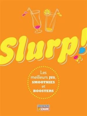 cover image of Slurp! Les meilleurs jus, smoothies et boosters
